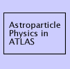 Go to Astroparticle Physics in ATLAS